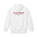 I'm The Problem Hoodie